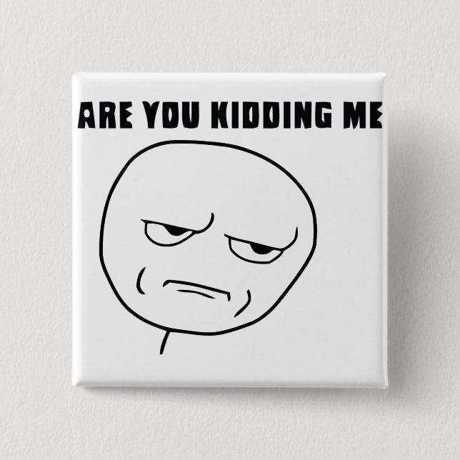 Are You Kidding Me Rage Face Meme Button (Front)