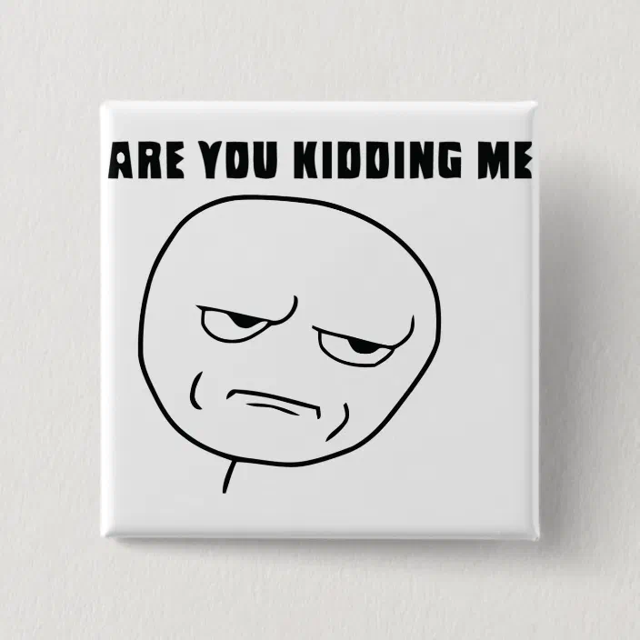 Are You Kidding Me Meme Face, Are You Kidding Me Rage Face Blank Template Imgflip Blank Meme On Me Me : Maybe you would like to learn more about one of these?