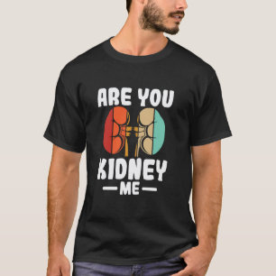 Are You Kidney Me Funny Dialysis Nurse Nephrology T-Shirt