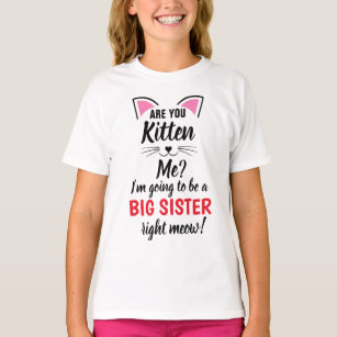 Are You Kitten Me Big Sister Shirt