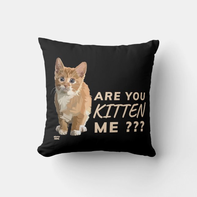 "ARE YOU KITTEN ME" funny cute cat          Throw Pillow (Front)