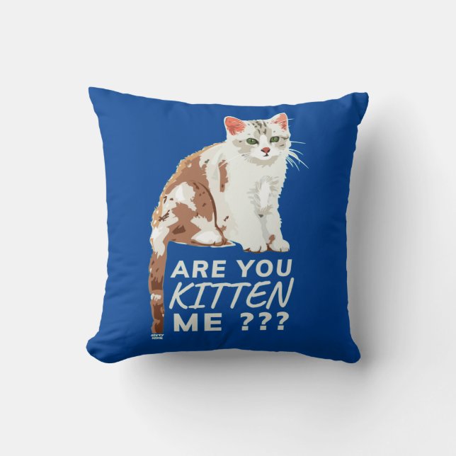"ARE YOU KITTEN ME" funny cute cat      Throw Pillow (Front)