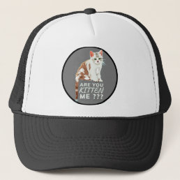 &quot;ARE YOU KITTEN ME&quot; funny cute cat   Trucker Hat