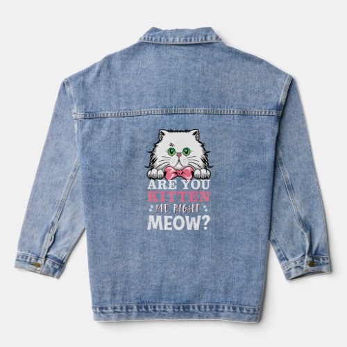 Are You Kitten Me Right Meow  Cat Merchandise Cat  Denim Jacket