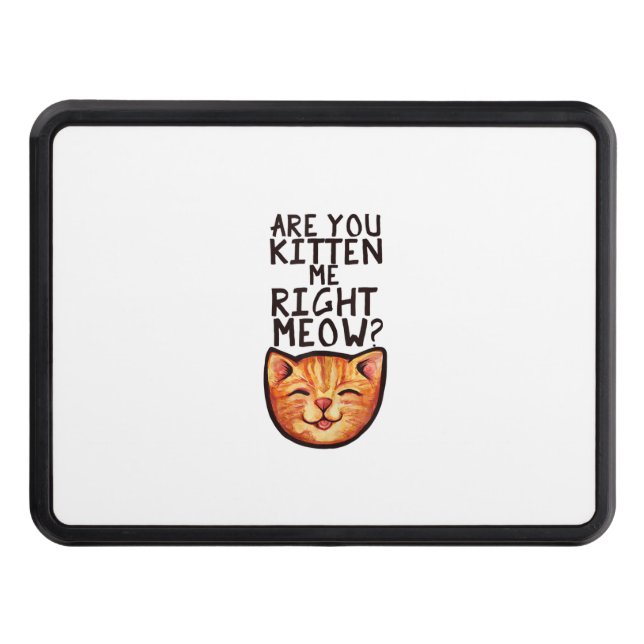 Are you kitten me right Meow Caturday Art funny or Hitch Cover (Front)