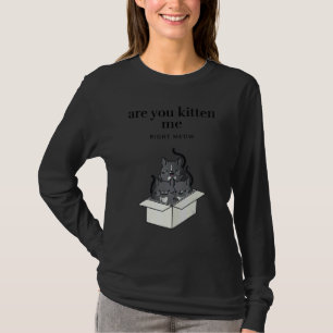 Are You Kitten Me Right Meow Funny Tuxedo Cats in T-Shirt