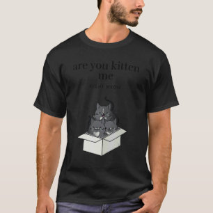 Are You Kitten Me Right Meow Funny Tuxedo Cats in T-Shirt