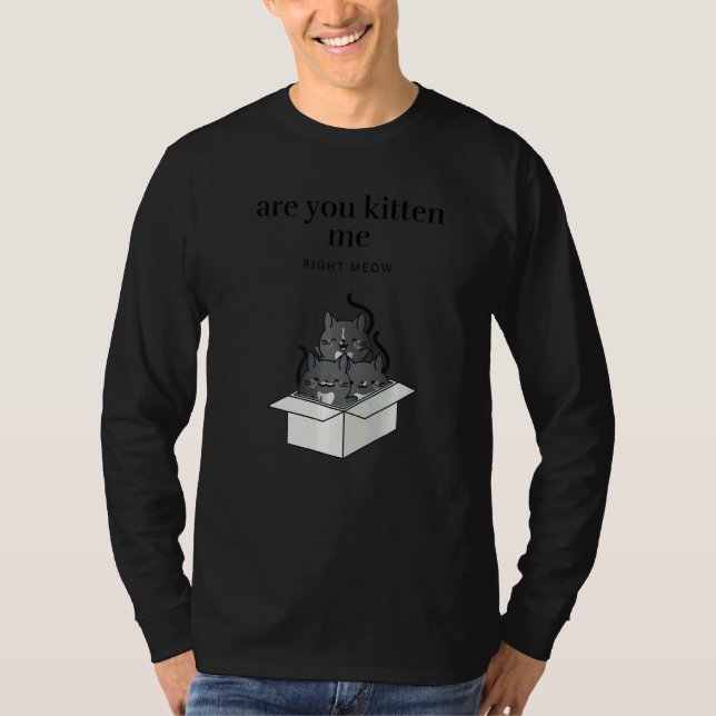 Are You Kitten Me Right Meow Funny Tuxedo Cats in  T-Shirt (Front)