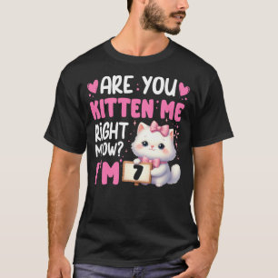 Are You Kitten Me Right Meow I'm 7th Birthday Cat T-Shirt