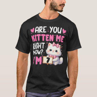 Are You Kitten Me Right Meow I'm 7th Birthday Cat T-Shirt