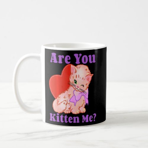 Are You Kitten Me Right Meow T Shirt Funny Cat Jok Coffee Mug