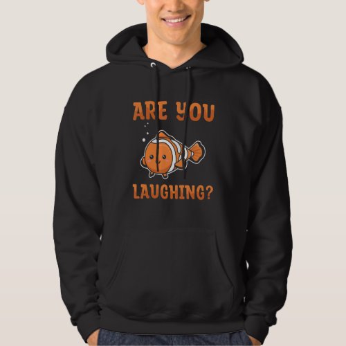 Are you laughing for a Clownfish   Hoodie