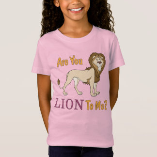 Are You LION To Me? Pun T-Shirt