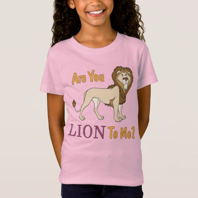 Are You LION To Me? Pun T-Shirt (Front)