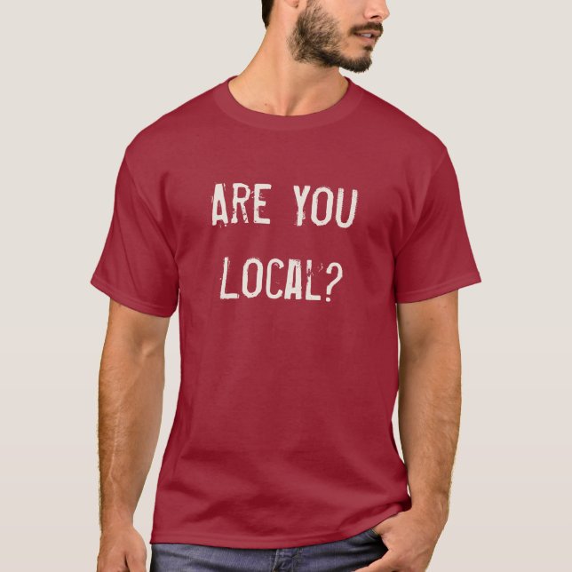 Are You Local? T-Shirt (Front)