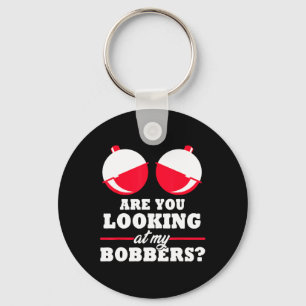 Are You Looking At My Bobbers Funny Fishing Gifts Keychain
