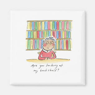 Are you looking at my bookshelf? magnet
