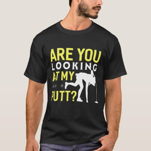 Are You Looking At My Putt Funny Golf T_Shirt