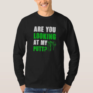 Are You Looking At My Putt Golf 1 T-Shirt