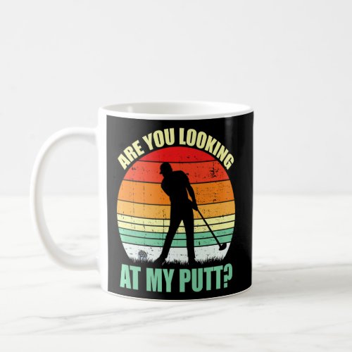 Are You Looking At My Putt Golf  2  Coffee Mug