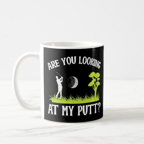 Are You Looking At My Putt Golf  Coffee Mug