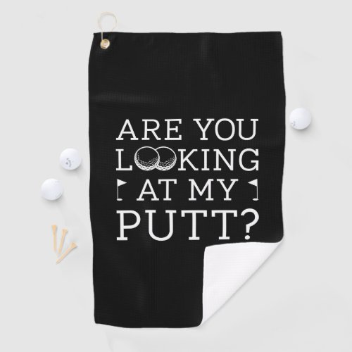 Are You Looking At My Putt Golf Towel