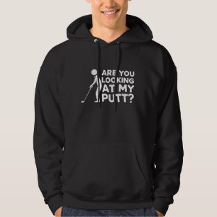 Are You Looking at My Putt Golfing Lover Golf Gift Hoodie