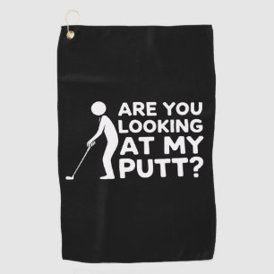 Are You Looking at My Putt Golfing Lover & Golf  Towel