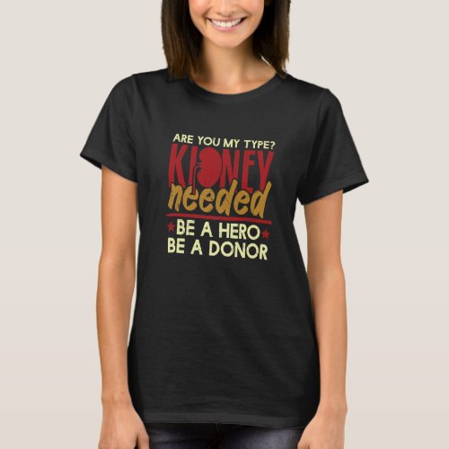 Are You My Type Kidney Needed Donor Dialysis Techn T_Shirt