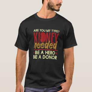 Are You My Type Kidney Needed Donor Dialysis Techn T-Shirt