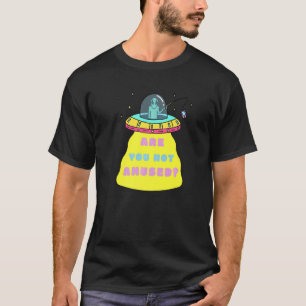 Are You Not Amused Alien Sci Fi UFO Dangling Phone T-Shirt