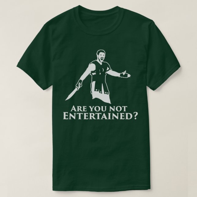 Are You Not Entertained T-Shirt (Design Front)