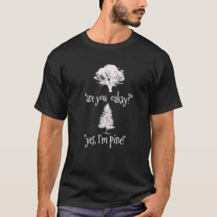 Are you oak-ay Yes, I'm pine! Funny Punny Tree Pre T-Shirt