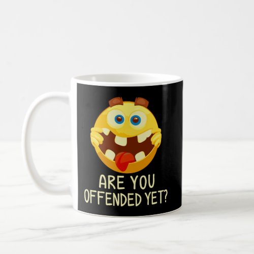 Are You Offended Yet Funny Sarcastic Saying Adult  Coffee Mug