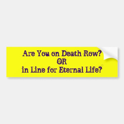Are You on Death RowORin Line for Eternal Life Bumper Sticker