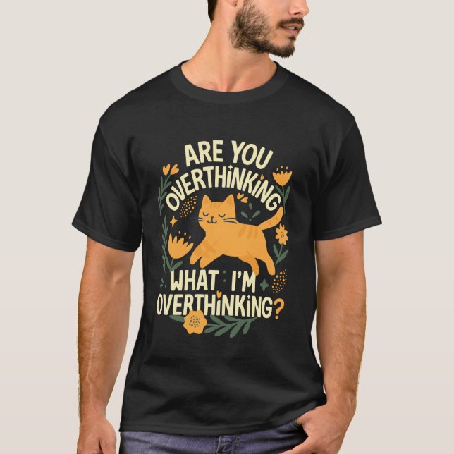 are You Overthinking What I'm Overthinking Cat Fun T-Shirt (Front)