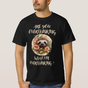 Are You Overthinking What I'm Overthinking T-Shirt