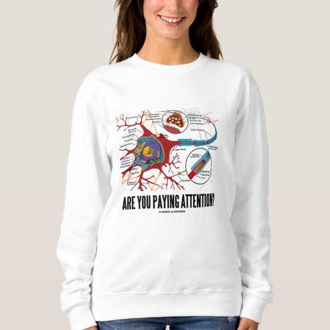 Are You Paying Attention? Neuron Synapse Humor Sweatshirt (Front)