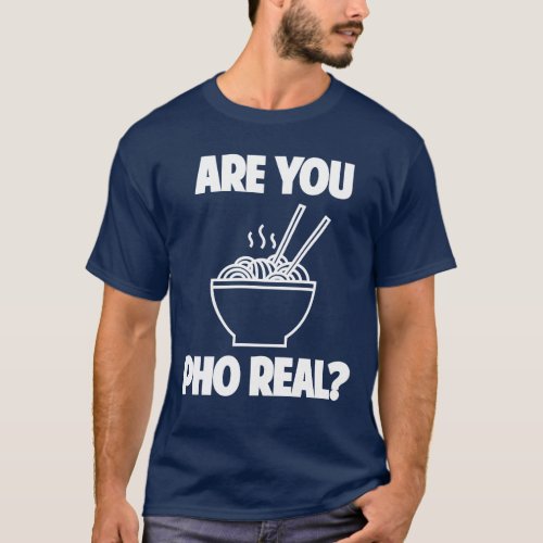 Are you pho real T_Shirt