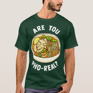 Are You Pho Real Vietnamese Noodle Soup T-Shirt