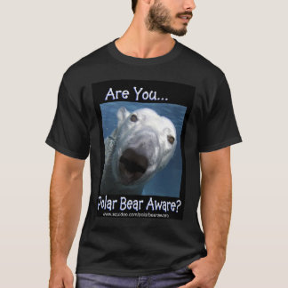 ARE YOU POLAR BEAR AWARE T-Shirt
