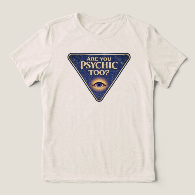 Are You Psychic Too?   Tri-Blend Shirt (Design Front)