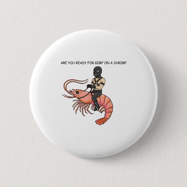 Are You Ready For Gimp On A Shrimp  Button (Front)
