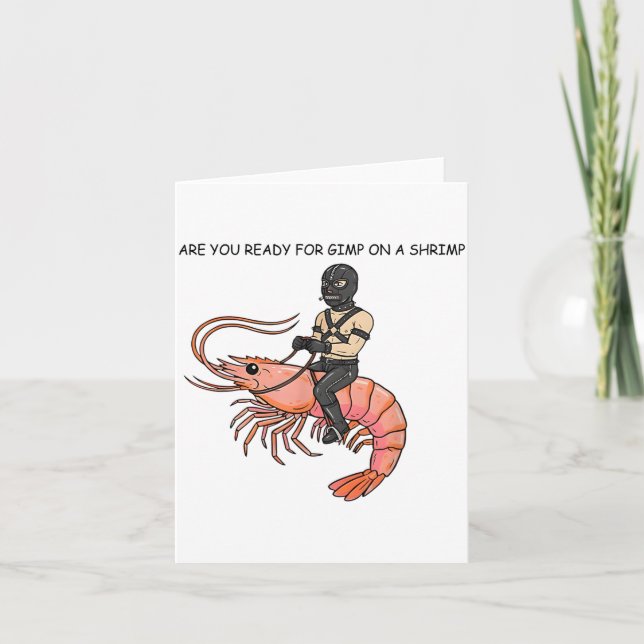 Are You Ready For Gimp On A Shrimp  Card (Front)
