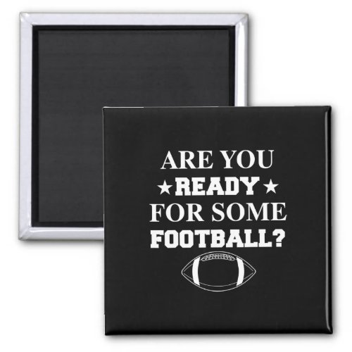 Are You Ready For Some Football Funny Players Gift Magnet