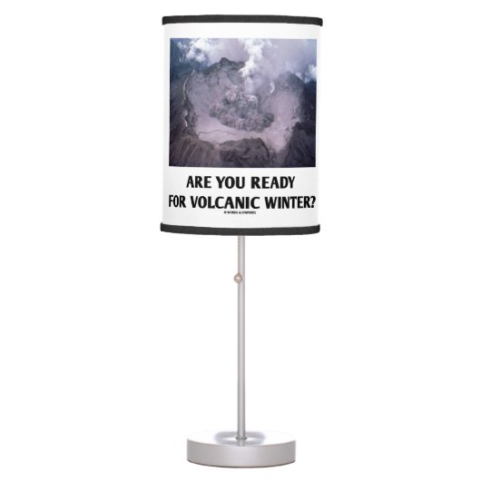Are You Ready For Volcanic Winter? Volcanology Table Lamp (Front)