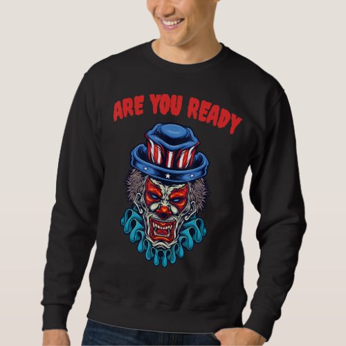 Are You Ready Im Not A Joke   Im A Clown Sweatshirt
