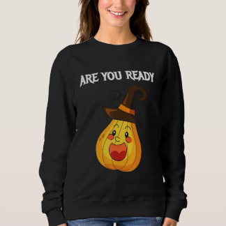 Are you Ready Pumpkins Sweatshirt