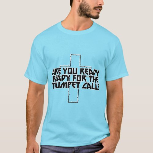 Are you ready ready for the Trumpet Call T_Shirt