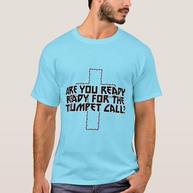 Are you ready ready for the Trumpet Call? T-Shirt (Front)